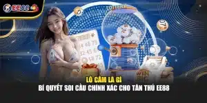 Lô Câm Là Gì – Bí Quyết Soi Cầu Chính Xác Cho Tân Thủ EE88