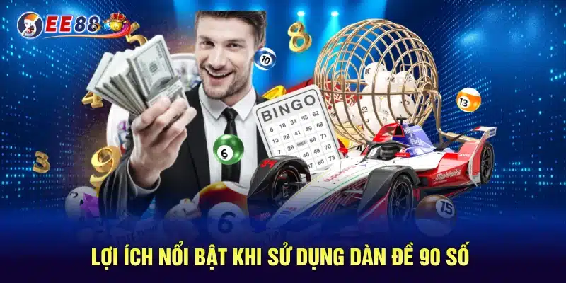 Lợi ích nổi bật khi sử dụng dàn đề 90 số