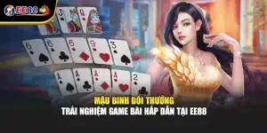 Mậu Binh Đổi Thưởng - Trải Nghiệm Game Bài Hấp Dẫn Tại EE88