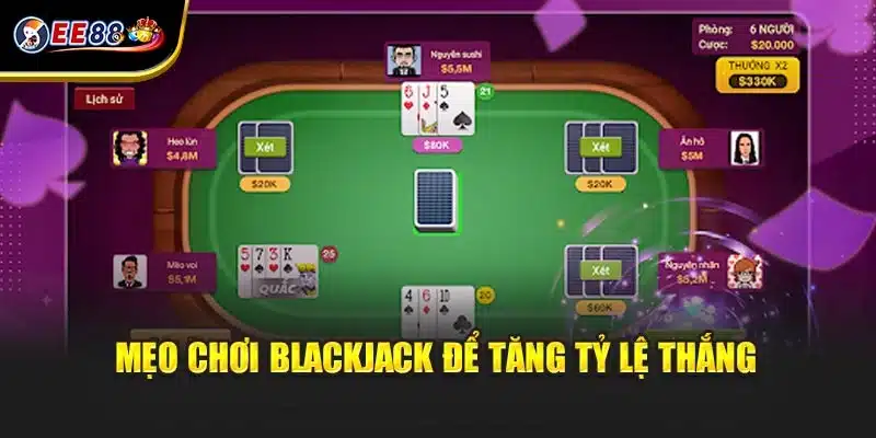 Mẹo chơi Blackjack để tăng tỷ lệ thắng