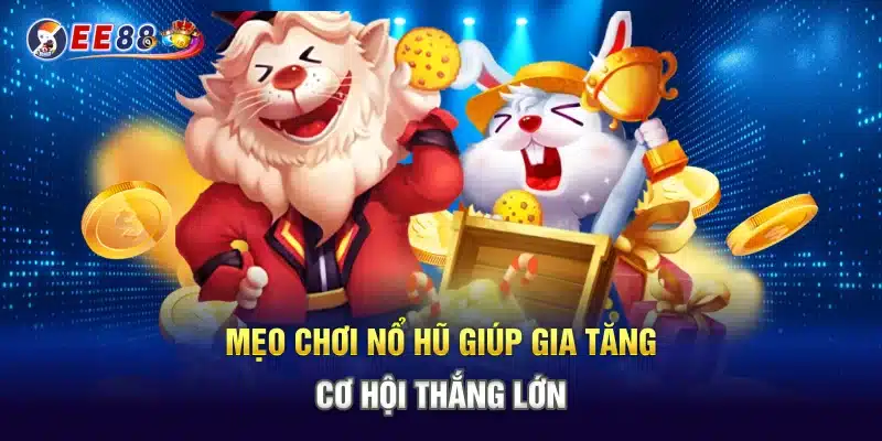 Mẹo chơi nổ hũ giúp gia tăng cơ hội thắng lớn