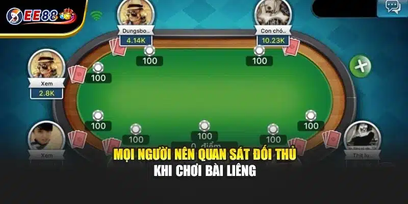 Mọi người nên quan sát đối thủ khi chơi bài liêng