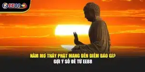Nằm Mơ Thấy Phật Điềm Báo Như Thế Nào? Gợi Ý Số Đề Từ EE88