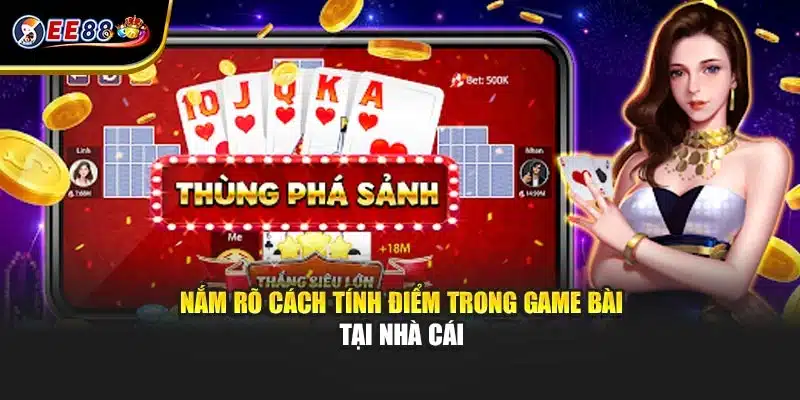 Nắm rõ cách tính điểm trong game bài tại nhà cái