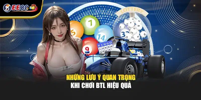 Những lưu ý quan trọng khi chơi BTL hiệu quả