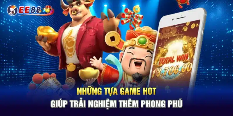 Những tựa game hot giúp trải nghiệm thêm phong phú