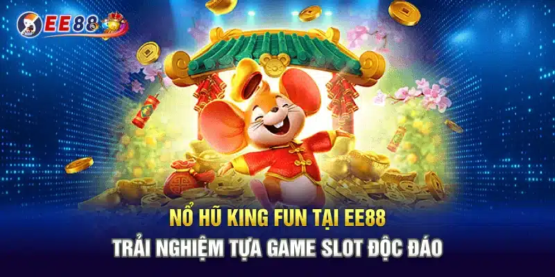 Nổ Hũ King Fun Tại EE88 – Trải Nghiệm Tựa Game Slot Độc Đáo