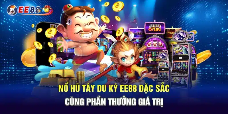 Nổ Hũ Tây Du Ký EE88 Đặc Sắc Cùng Phần Thưởng Giá Trị