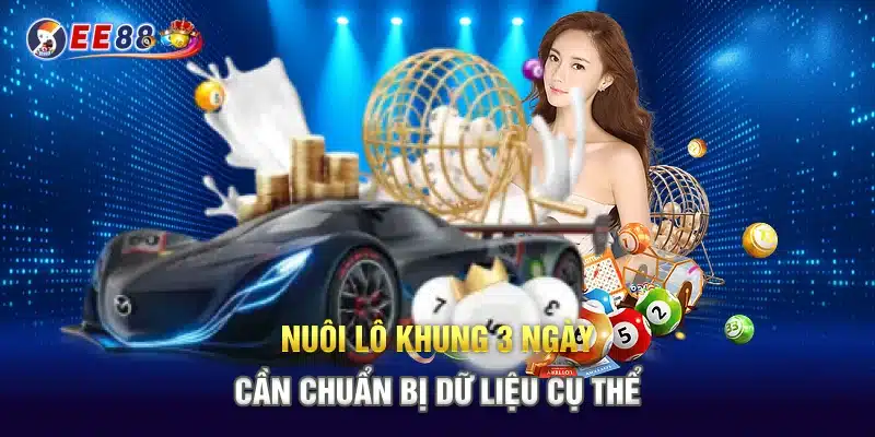 Nuôi lô khung 3 ngày cần chuẩn bị dữ liệu cụ thể