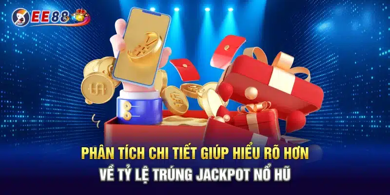 Phân tích chi tiết giúp hiểu rõ hơn về tỷ lệ trúng jackpot nổ hũ