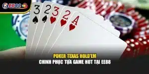 Poker Texas Hold'em - Chinh Phục Tựa Game Hot Tại EE88