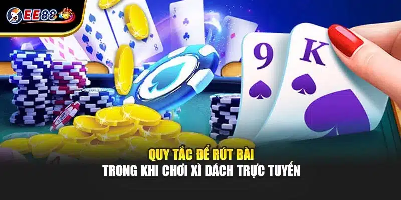 Quy tắc để rút bài trong khi chơi xì dách trực tuyến
