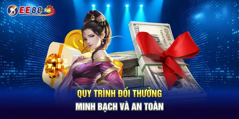 Quy trình đổi thưởng minh bạch và an toàn
