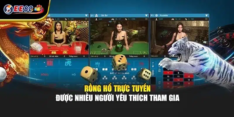 Rồng hổ trực tuyến được nhiều người yêu thích tham gia