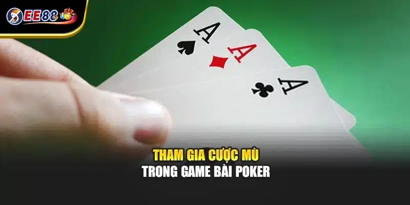 Tham gia cược mù trong game bài poker