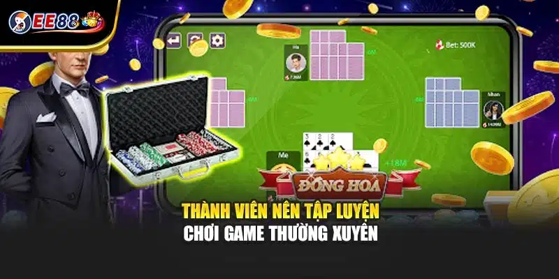 Thành viên nên tập luyện chơi game thường xuyên
