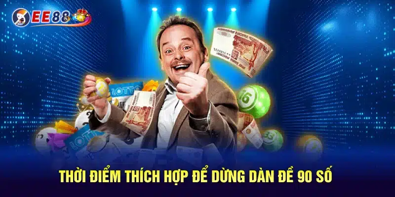 Thời điểm thích hợp để dừng dàn đề 90 số