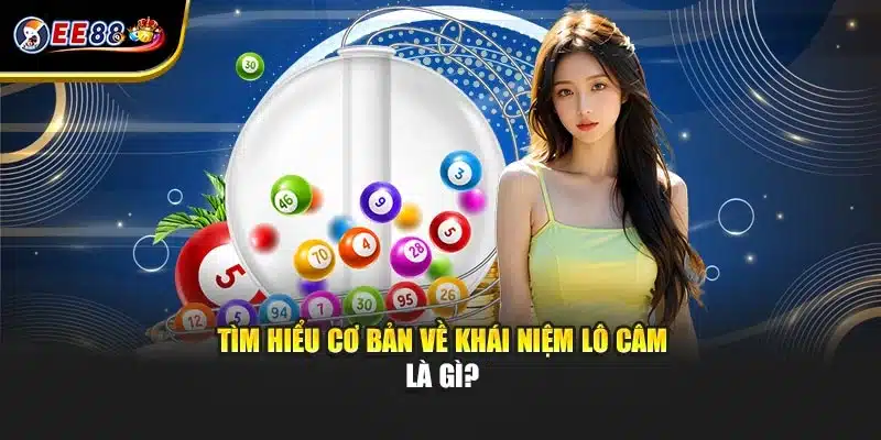 Tìm hiểu cơ bản về khái niệm lô câm là gì?