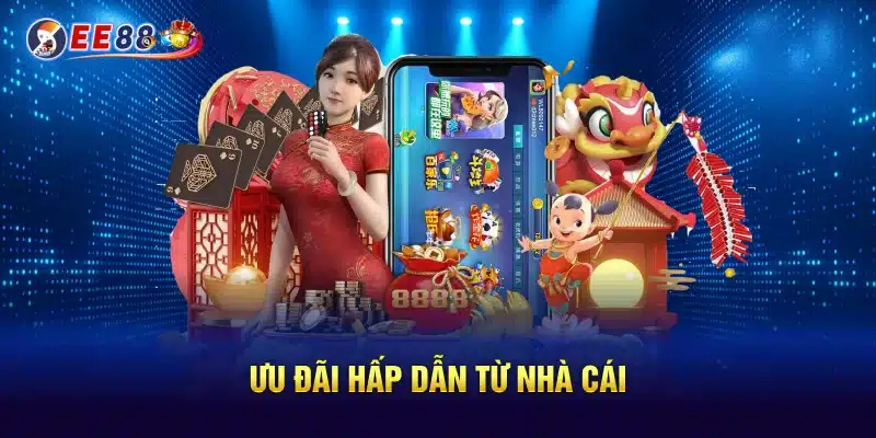 Ưu đãi hấp dẫn từ nhà cái