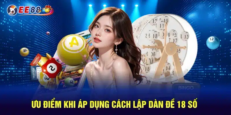 Ưu điểm khi áp dụng cách lập dàn đề 18 số