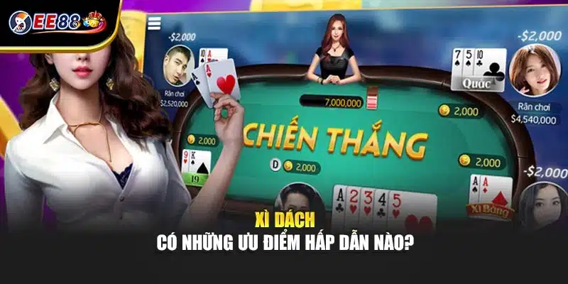 Xì dách có những ưu điểm hấp dẫn nào?