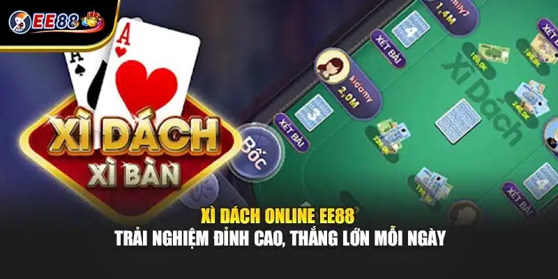 Xì Dách Online EE88 – Trải Nghiệm Đỉnh Cao, Thắng Lớn Mỗi Ngày